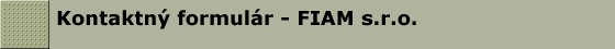 Kontaktn� formul�r - FIAM s.r.o.