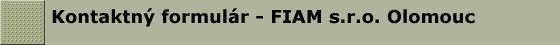 Kontaktn� formul�r - FIAM s.r.o. Olomouc